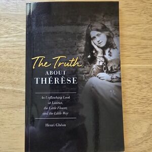 The Truth About Thérèse Henri Ghéon 2011 Catholic Book‎ Sophia Institute Press